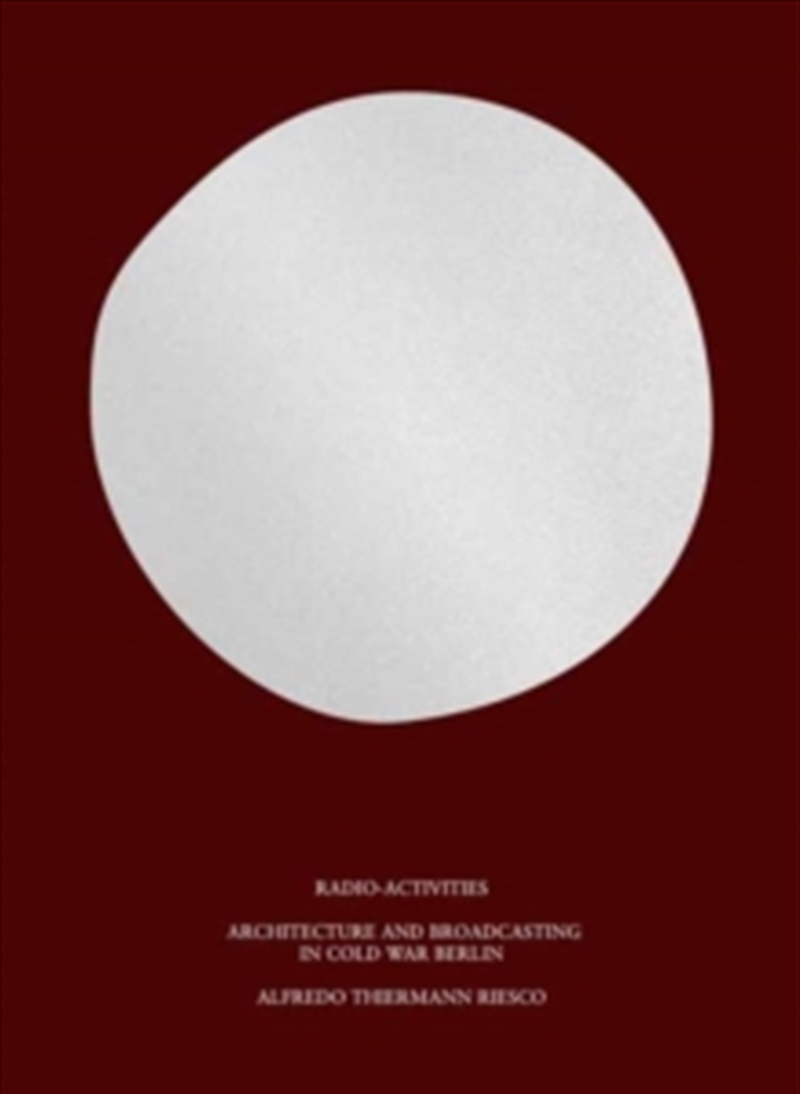 Radio-Activities: Architecture And Broadcasting In Cold War Berlin/Product Detail/Technology & Engineering