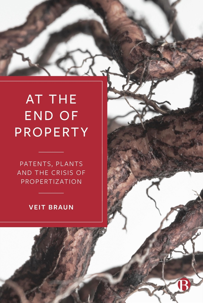 At The End Of Property: Patents, Plants And The Crisis Of Propertization/Product Detail/Society & Culture