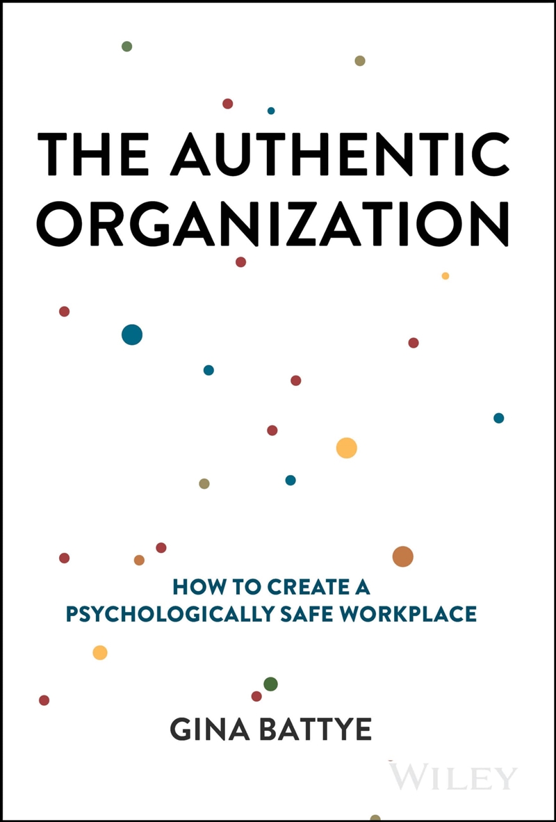 The Authentic Organization: How To Create A Psychologically Safe Workplace/Product Detail/Business Leadership & Management