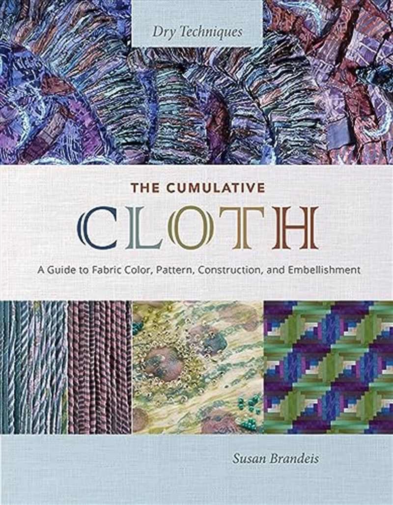 The Cumulative Cloth, Dry Techniques: A Guide To Fabric Color, Pattern, Construction, And Embellishm/Product Detail/Crafts & Handiwork