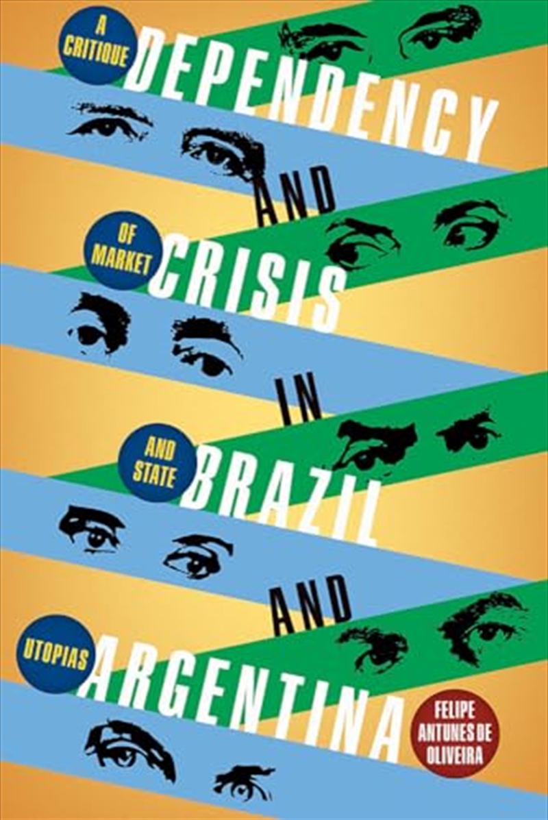 Dependency And Crisis In Brazil And Argentina: A Critique Of Market And State Utopias (Pitt Latin Am/Product Detail/History