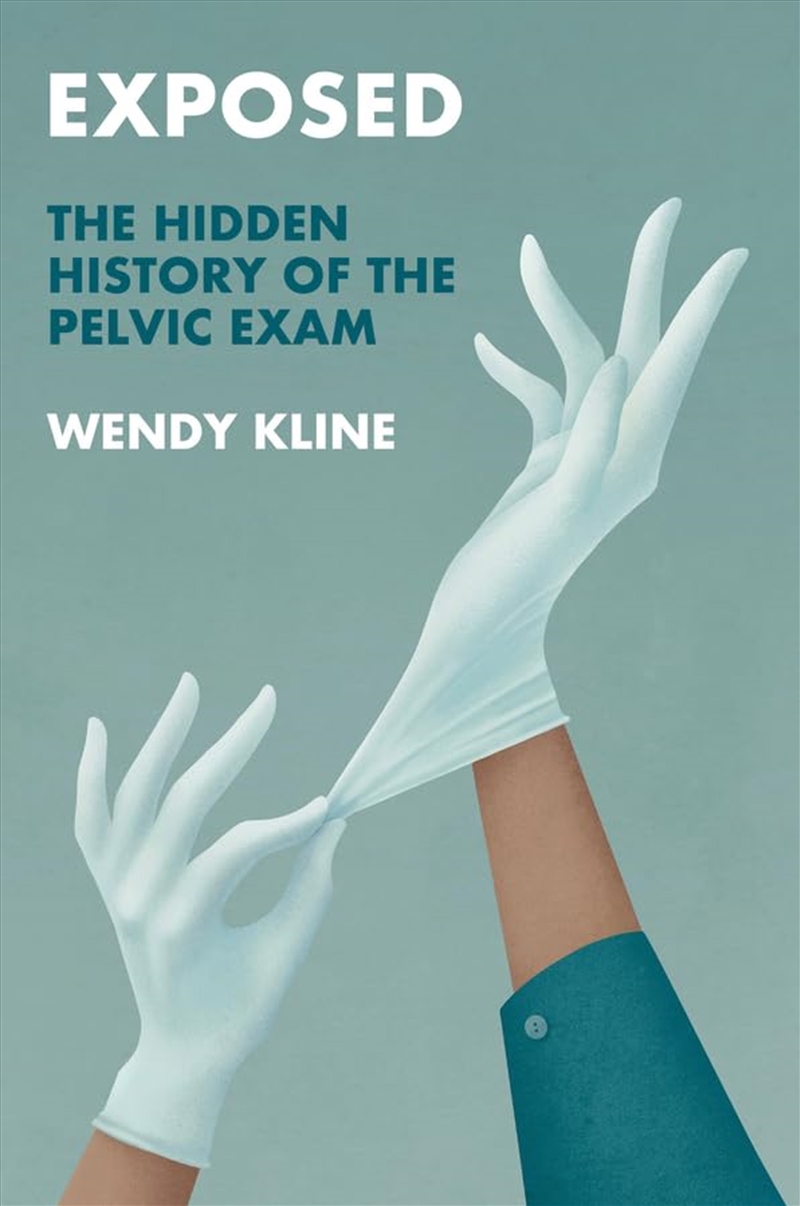 Exposed: The Hidden History Of The Pelvic Exam (History Of Health And Illness)/Product Detail/Family & Health
