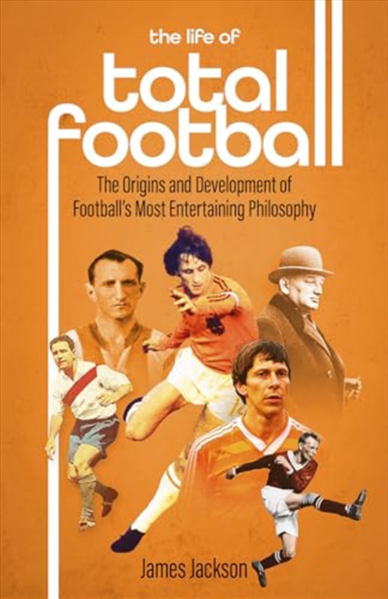 The Life Of Total Football: The Origins And Development Of Football'S Most Entertaining Philosophy/Product Detail/Sport & Recreation