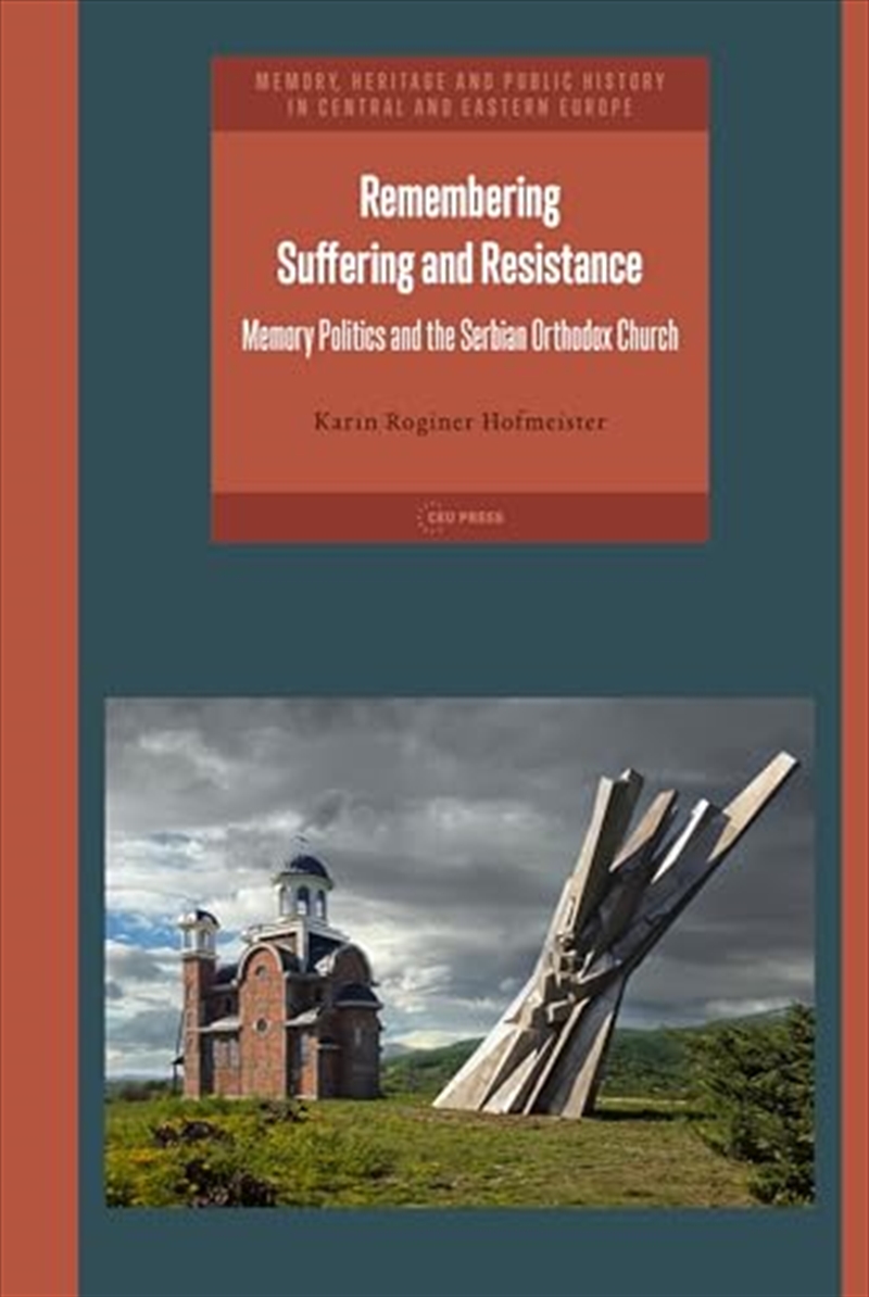 Remembering Suffering And Resistance: Memory Politics And The Serbian Orthodox Church (Memory, Herit/Product Detail/Religion & Beliefs