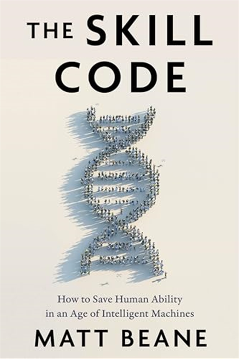 The Skill Code: How To Save Human Ability In An Age Of Intelligent Machines/Product Detail/Business Leadership & Management