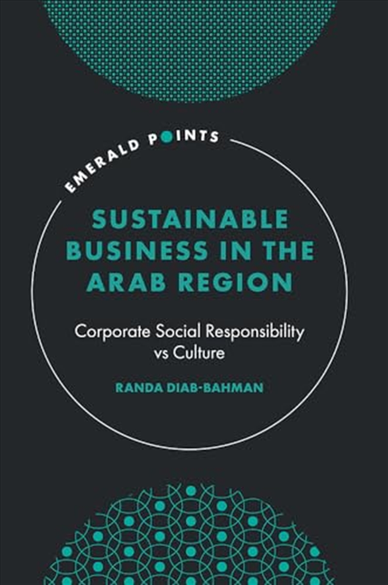 Sustainable Business In The Arab Region: Corporate Social Responsibility Vs Culture (Emerald Points)/Product Detail/Business Leadership & Management