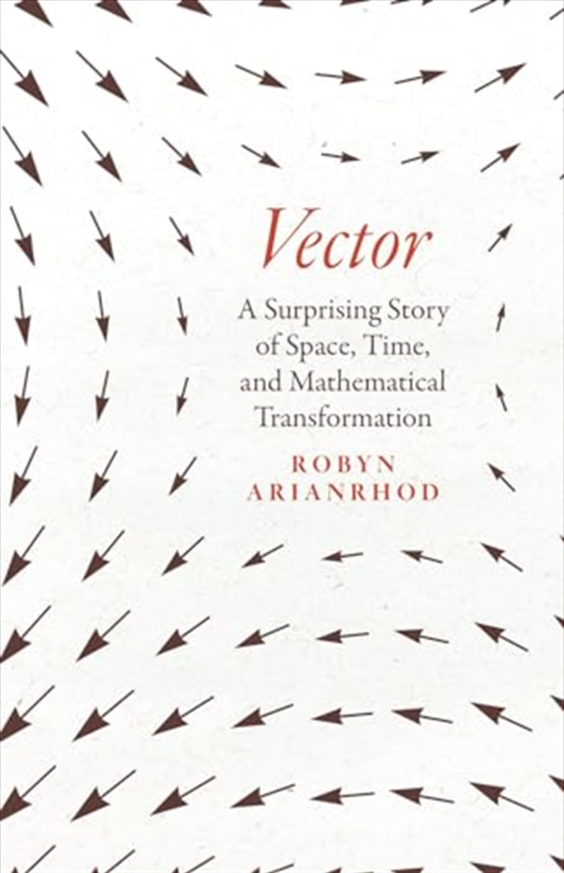 Vector: A Surprising Story Of Space, Time, And Mathematical Transformation/Product Detail/Reading