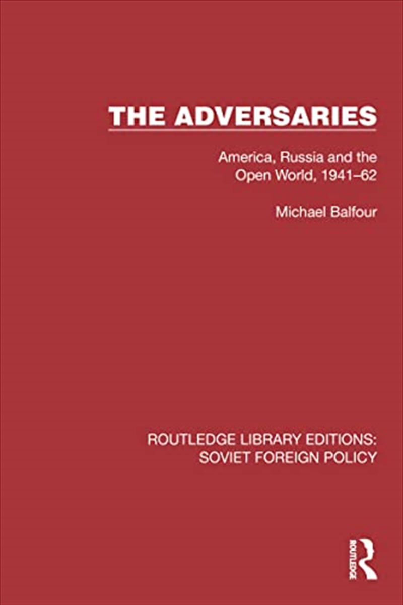 The Adversaries: America, Russia And The Open World, 1941–62 (Routledge Library Editions: Soviet For/Product Detail/Politics & Government