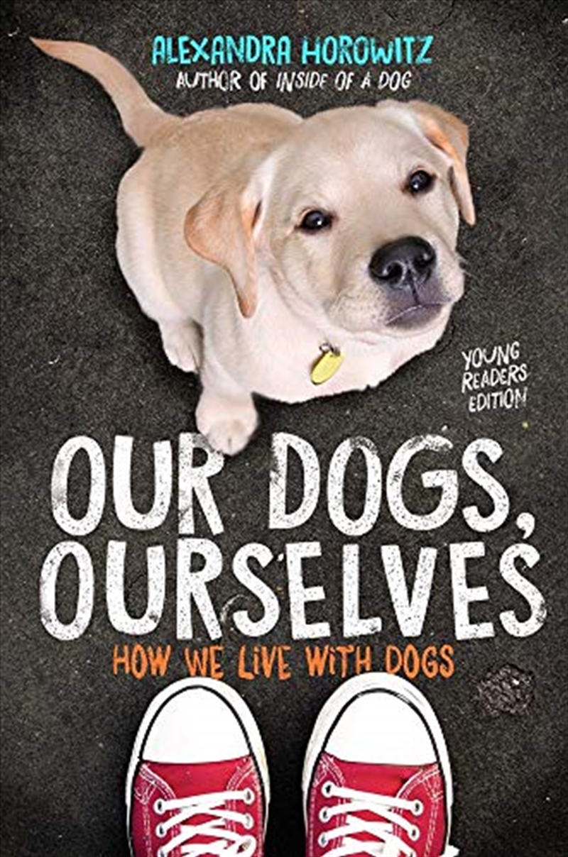 Our Dogs, Ourselves -- Young Readers Edition: How We Live With Dogs/Product Detail/Childrens