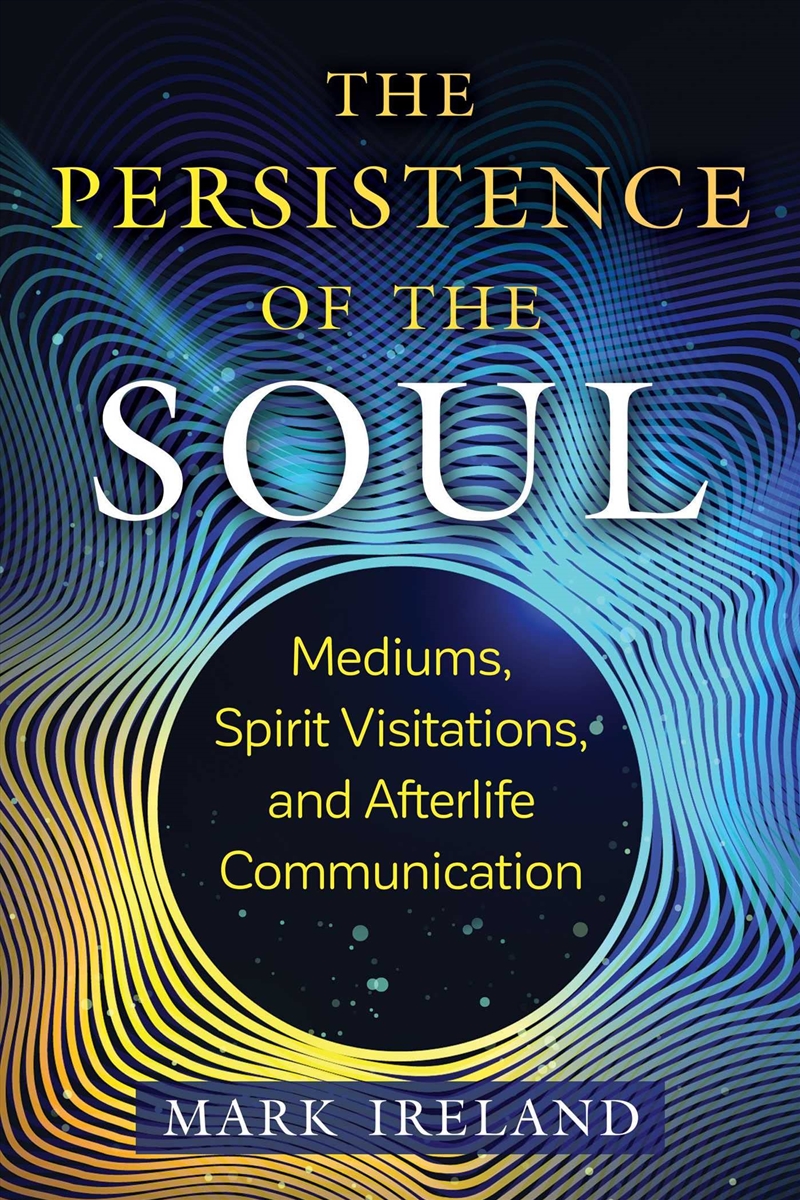 The Persistence of the Soul: Mediums, Spirit Visitations, and Afterlife Communication (Sacred Planet/Product Detail/Family & Health