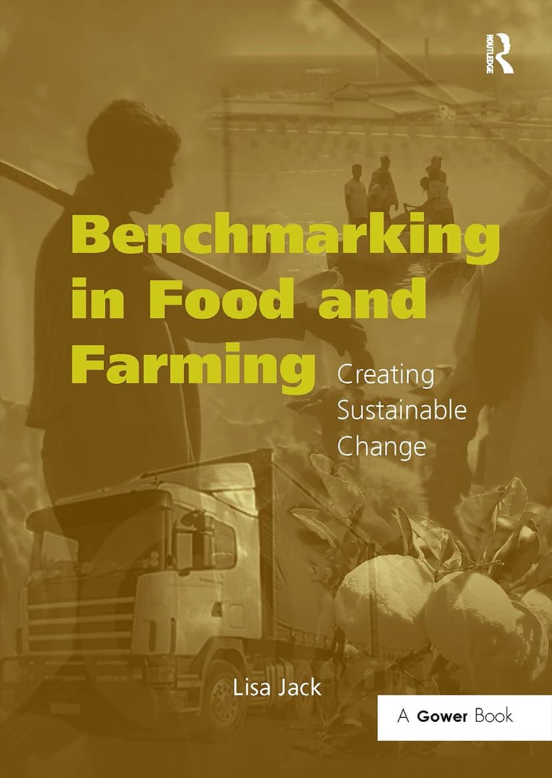 Benchmarking In Food And Farming: Creating Sustainable Change (Gower Sustainable Food Chains Series)/Product Detail/Business Leadership & Management