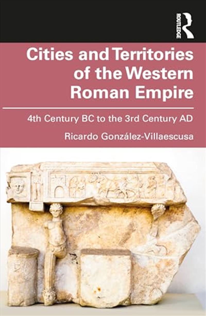 Cities And Territories Of The Western Roman Empire: 4Th Century Bc To The 3Rd Century Ad/Product Detail/History