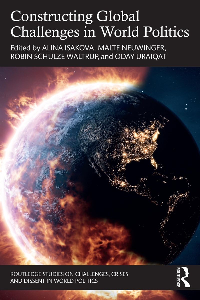 Constructing Global Challenges In World Politics (Routledge Studies On Challenges, Crises And Dissen/Product Detail/Politics & Government