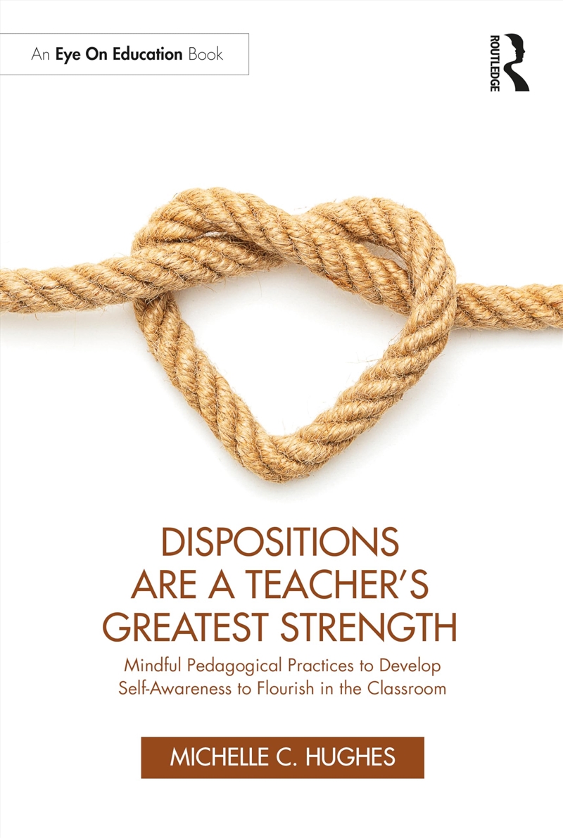 Dispositions Are A Teacher'S Greatest Strength: Mindful Pedagogical Practices To Develop Self-Awaren/Product Detail/Education & Textbooks