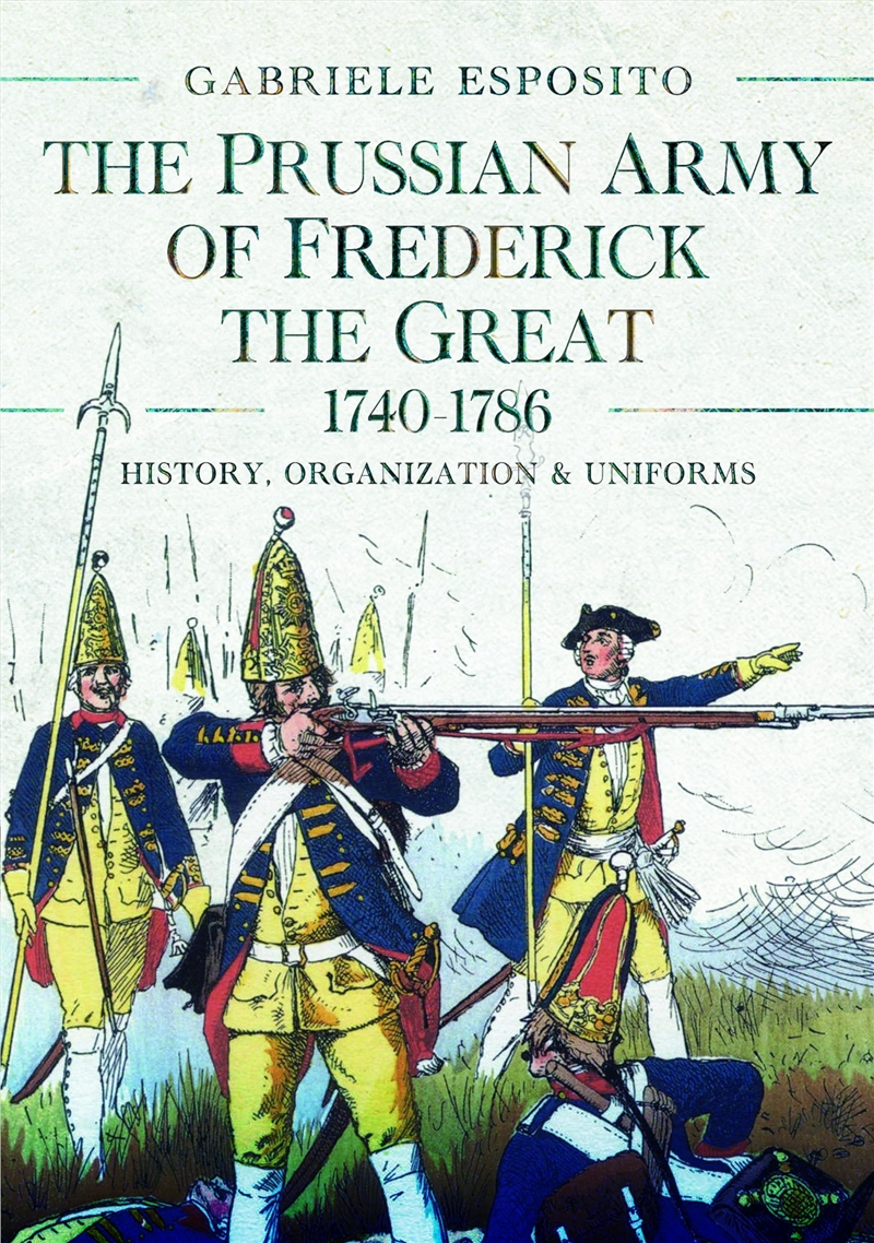 The Prussian Army Of Frederick The Great, 1740-1786: History, Organization And Uniforms/Product Detail/History