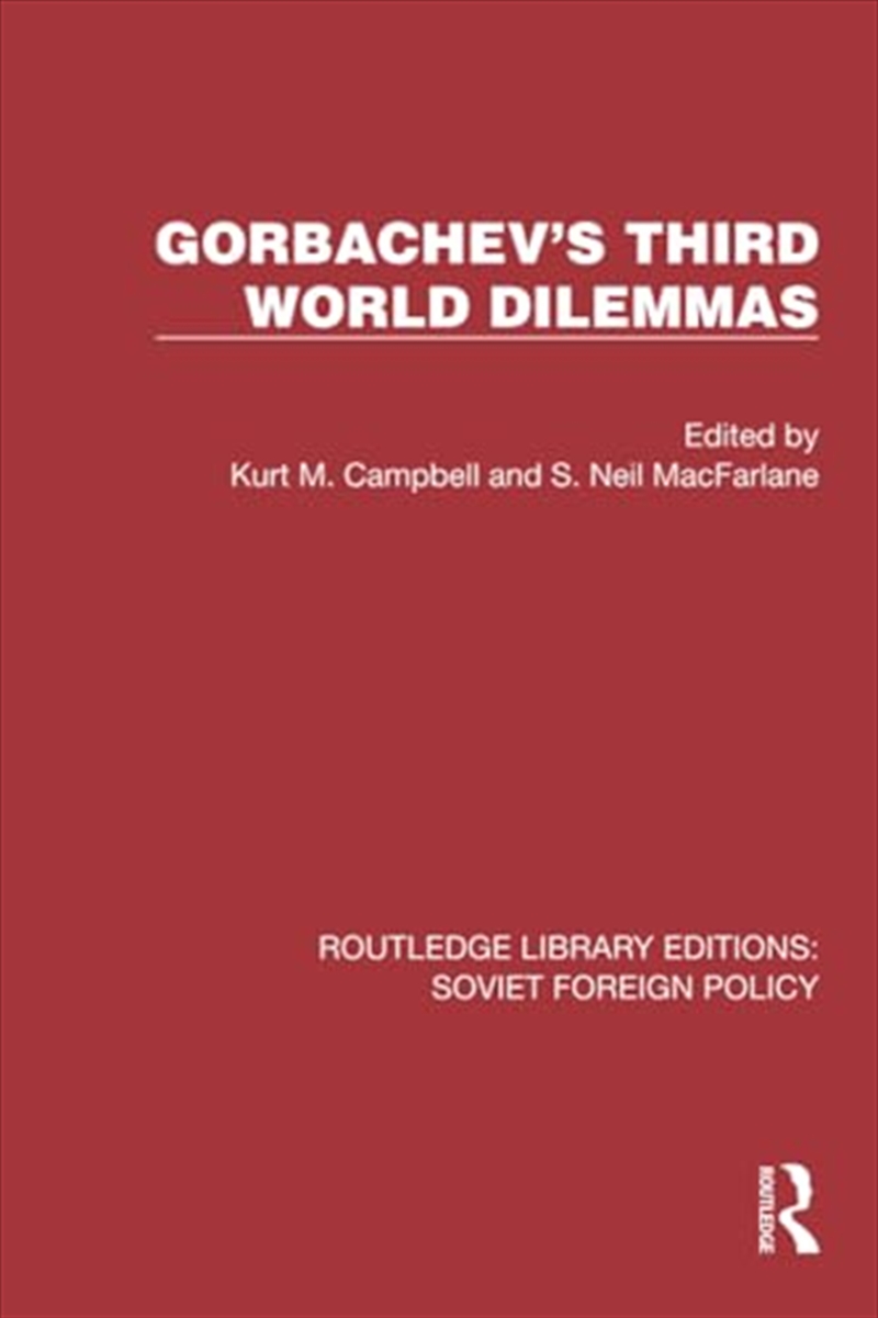Gorbachev'S Third World Dilemmas (Routledge Library Editions: Soviet Foreign Policy)/Product Detail/Politics & Government