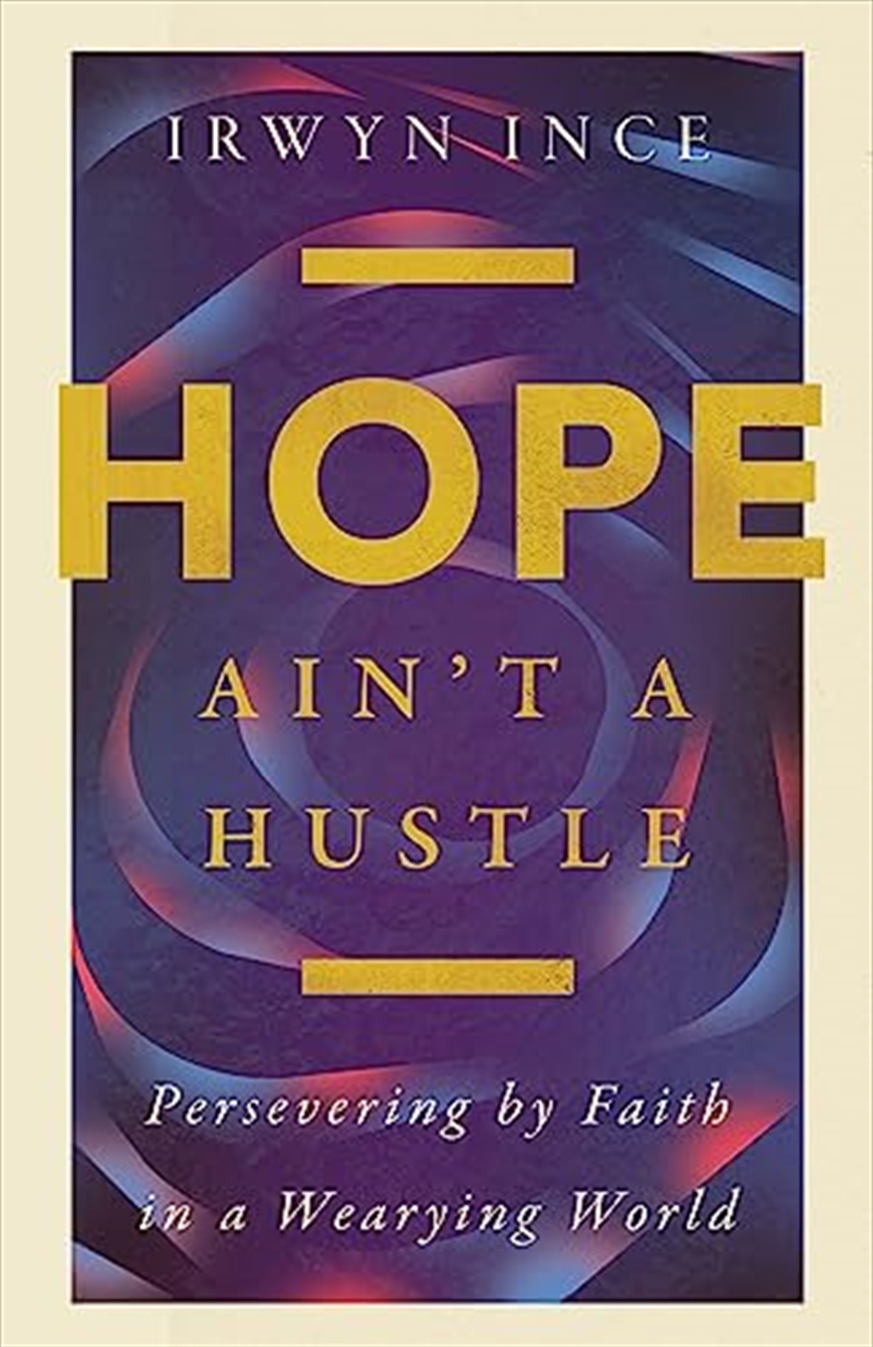 Hope Ain'T A Hustle: Persevering By Faith In A Wearying World/Product Detail/Religion & Beliefs