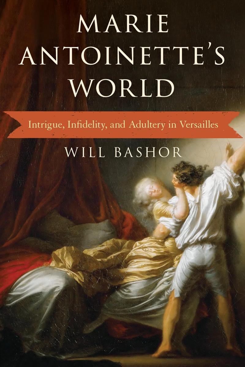 Marie Antoinette'S World: Intrigue, Infidelity, And Adultery In Versailles/Product Detail/History