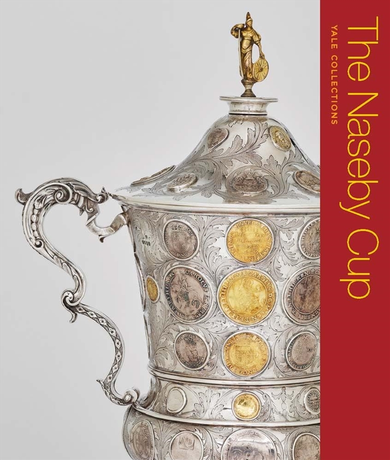The Naseby Cup: Coins And Medals Of The English Civil War (Yale Collections)/Product Detail/Adult Books