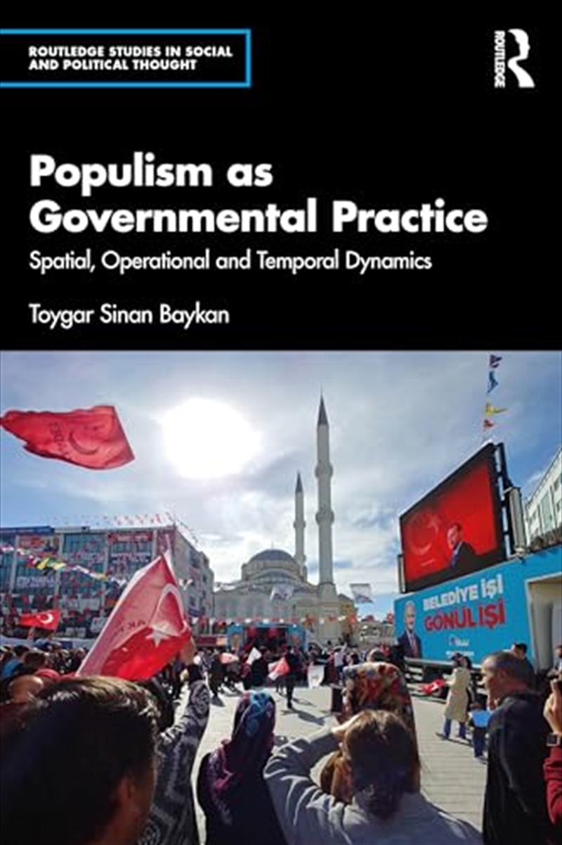 Populism As Governmental Practice: Spatial, Operational And Temporal Dynamics (Routledge Studies In/Product Detail/Society & Culture