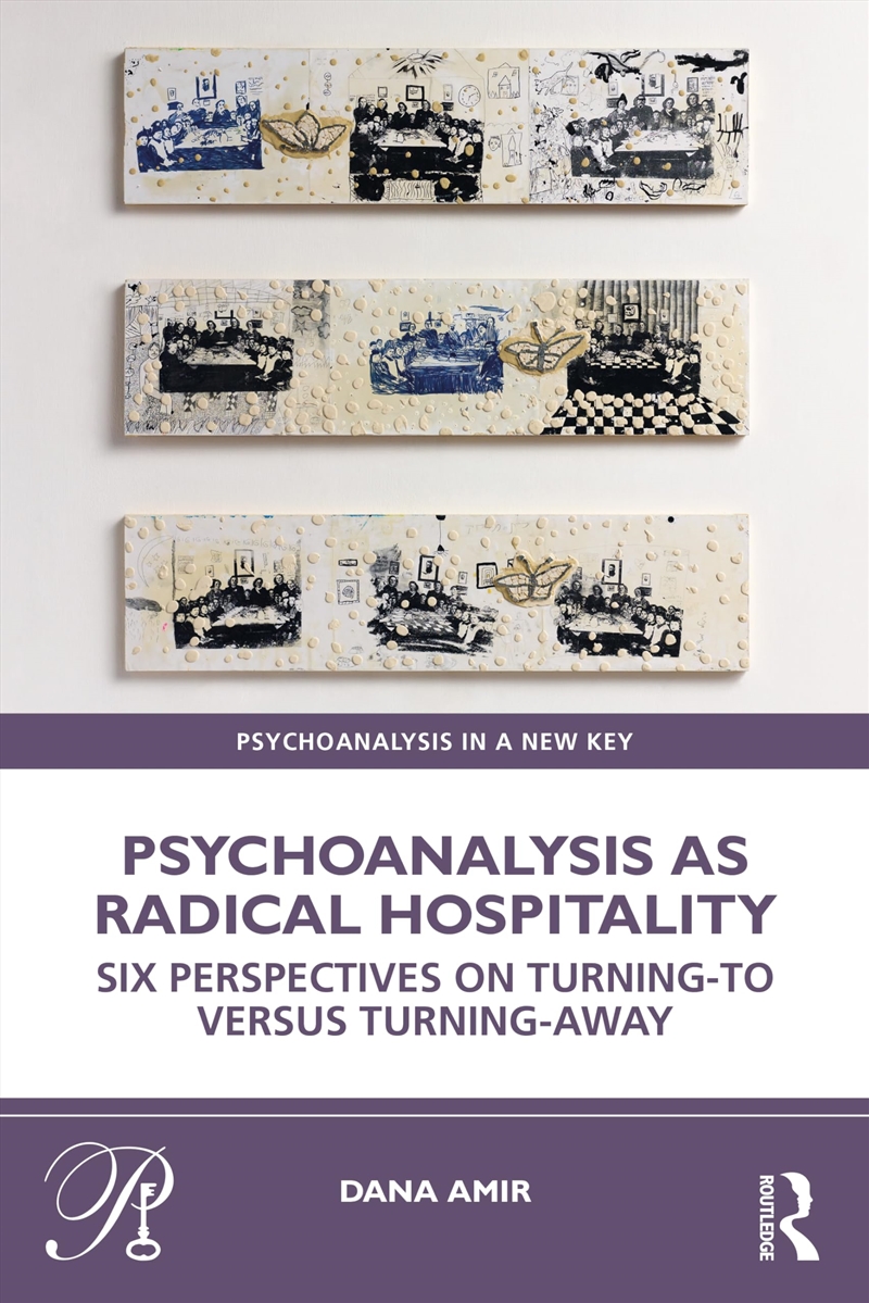 Psychoanalysis As Radical Hospitality: Six Perspectives On Turning-To Versus Turning-Away (Psychoana/Product Detail/Psychology