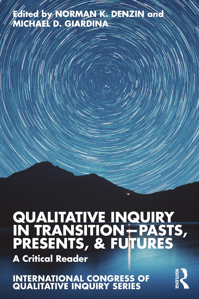 Qualitative Inquiry In Transition?Pasts, Presents, & Futures: A Critical Reader (International Congr/Product Detail/Society & Culture