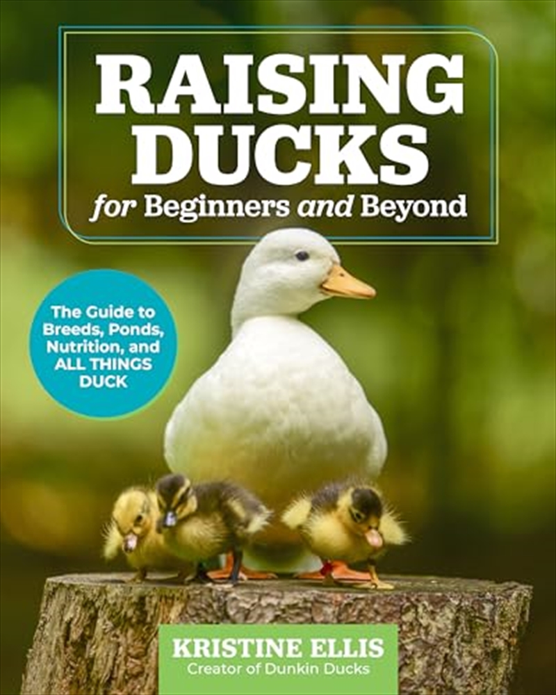 Raising Ducks for Beginners and Beyond: The Guide to Breeds, Ponds, Nutrition, and All Things Duck/Product Detail/Gardening