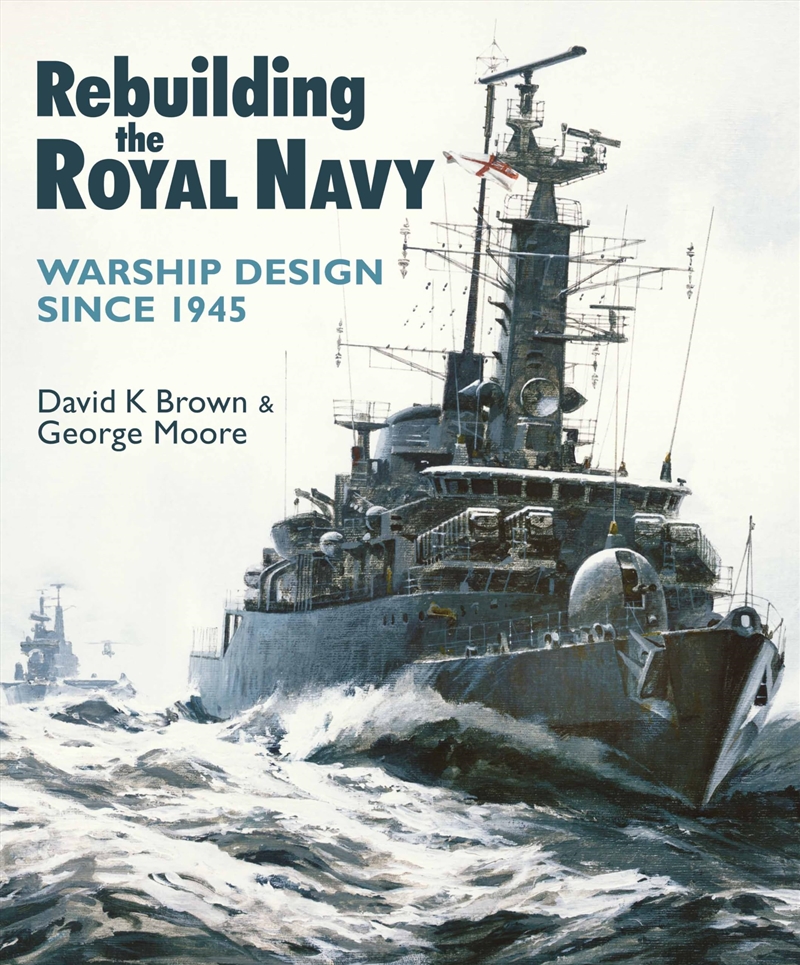 Rebuilding The Royal Navy: Warship Design Since 1945/Product Detail/History