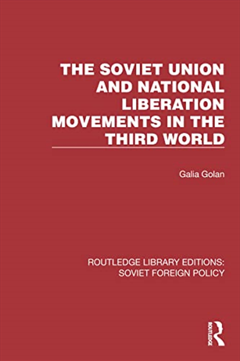 The Soviet Union And National Liberation Movements In The Third World (Routledge Library Editions: S/Product Detail/Politics & Government