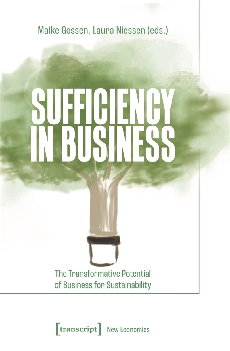 Sufficiency In Business: The Transformative Potential Of Business For Sustainability (New Economies)/Product Detail/Business Leadership & Management