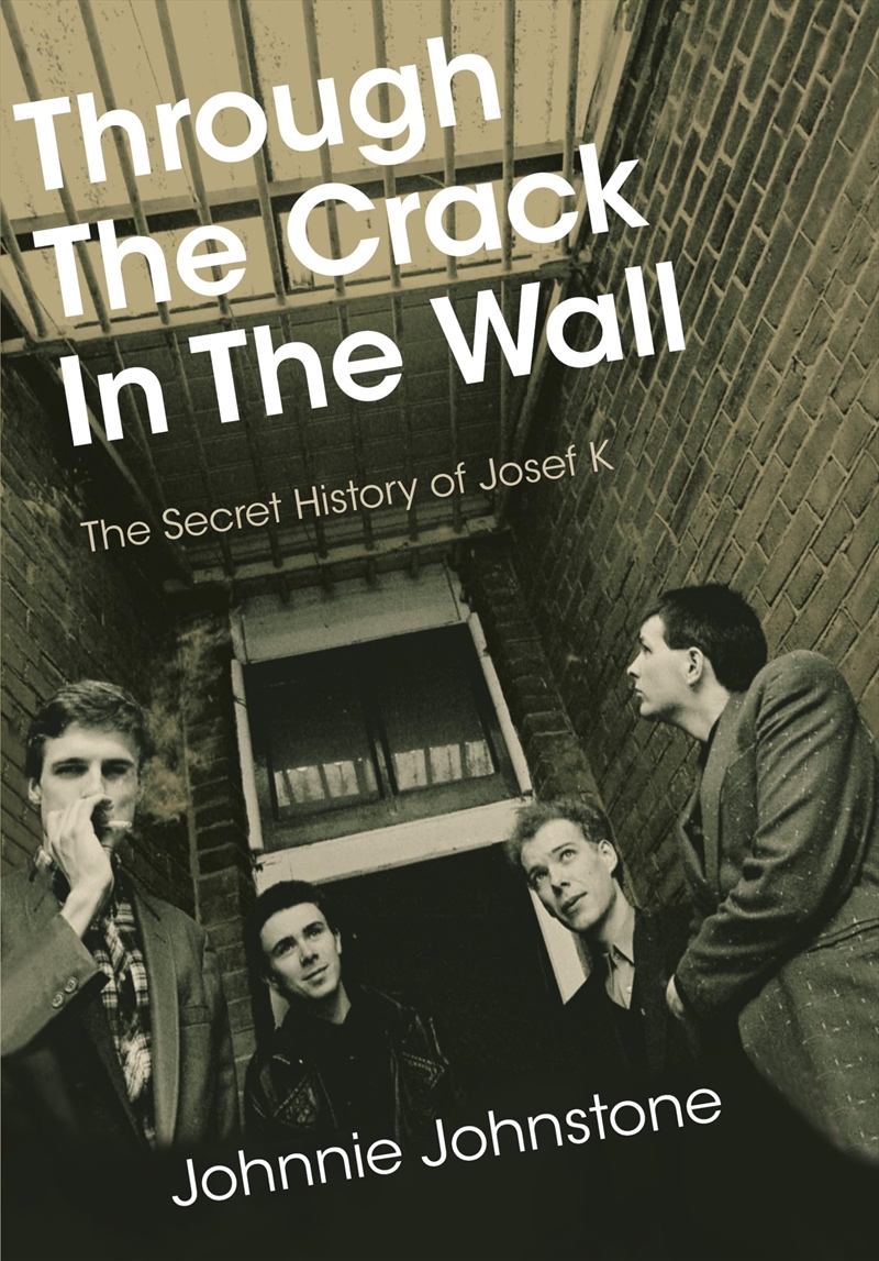 Through The Crack In The Wall: The Secret History Of Josef K/Product Detail/Arts & Entertainment