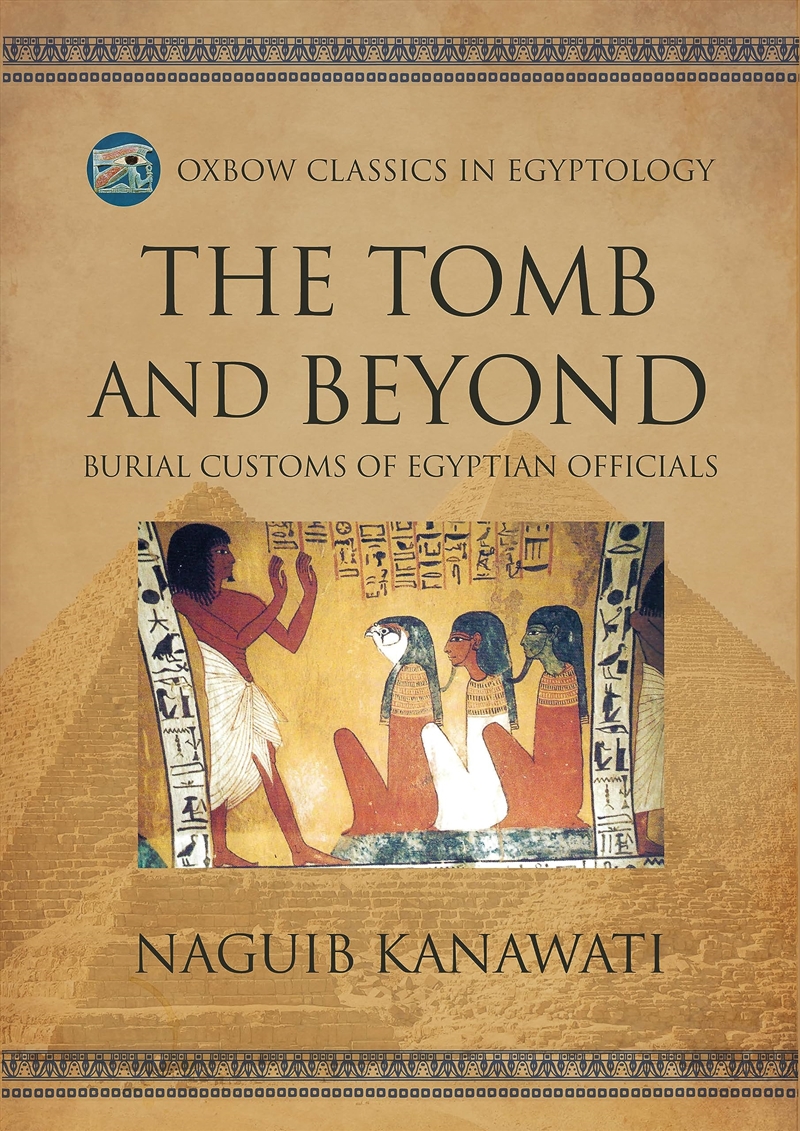 The Tomb And Beyond: Burial Customs Of Egyptian Officials (Oxbow Classics In Egyptology)/Product Detail/History