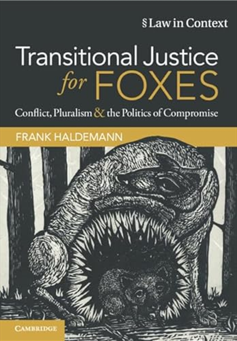 Transitional Justice For Foxes: Conflict, Pluralism And The Politics Of Compromise (Law In Context)/Product Detail/Law