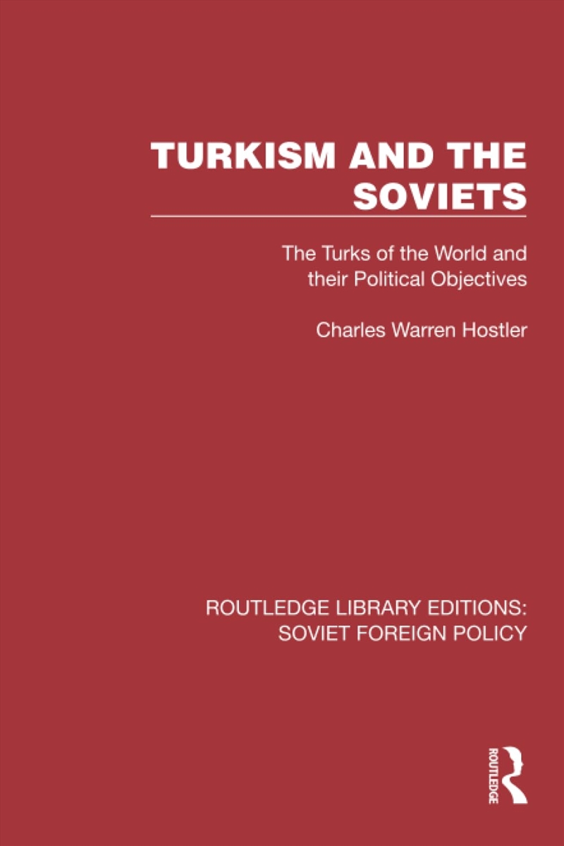 Turkism And The Soviets: The Turks Of The World And Their Political Objectives (Routledge Library Ed/Product Detail/Politics & Government