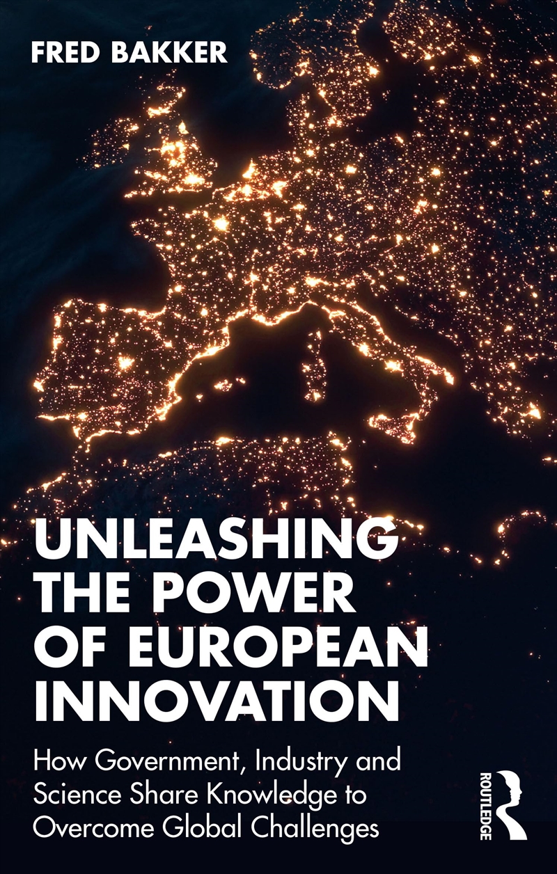 Unleashing The Power Of European Innovation: How Government, Industry And Science Share Knowledge To/Product Detail/Business Leadership & Management