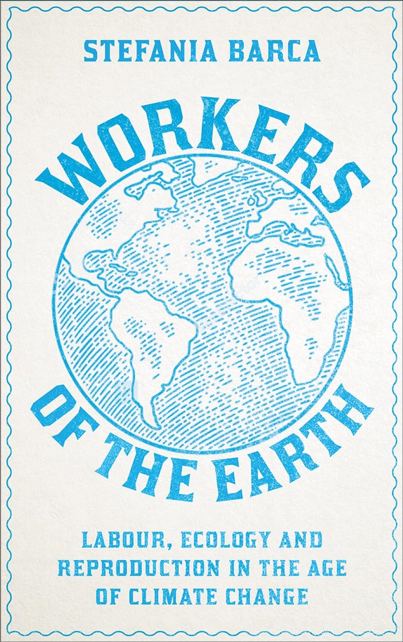 Workers Of The Earth: Labour, Ecology And Reproduction In The Age Of Climate Change/Product Detail/Society & Culture