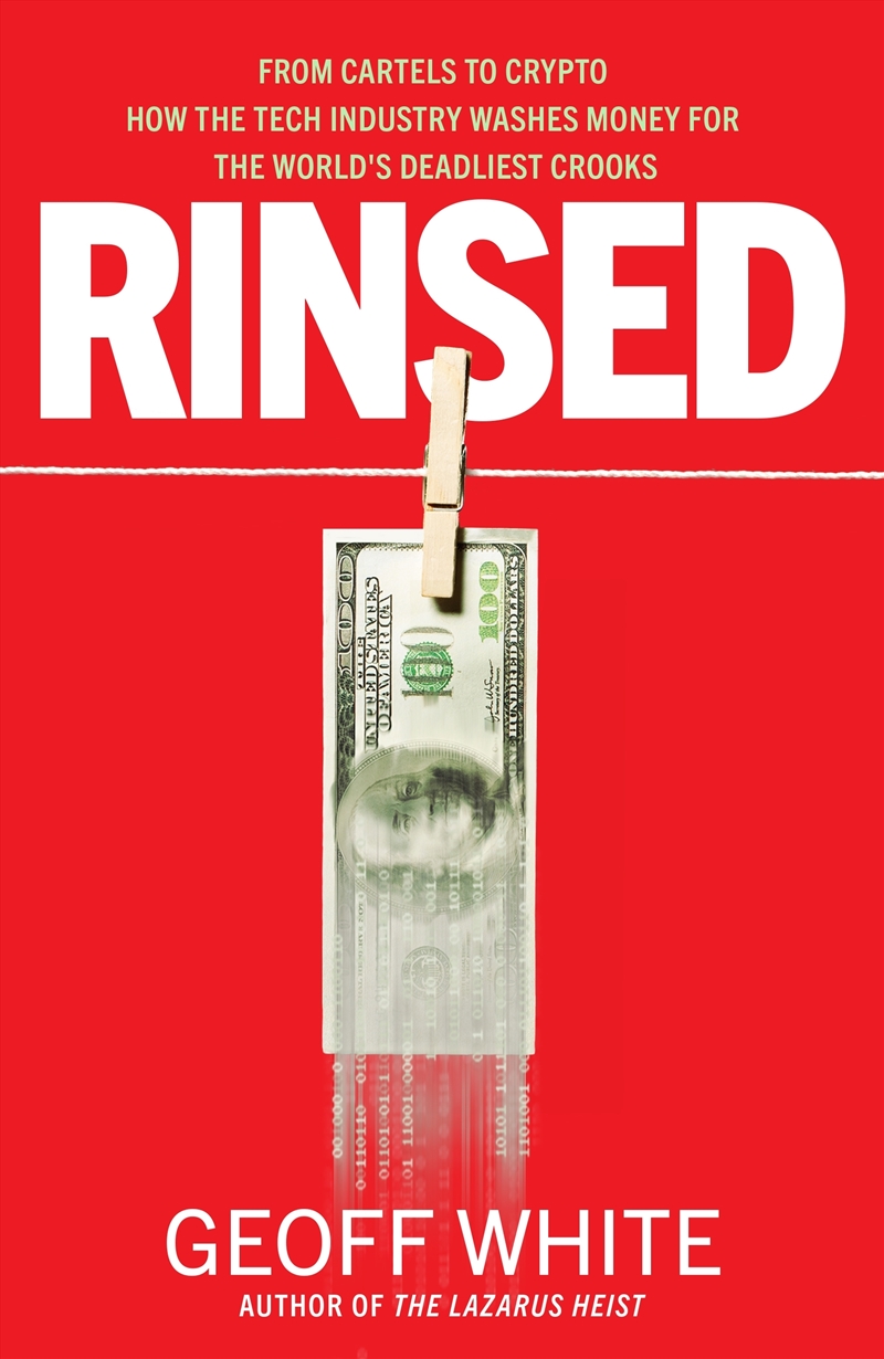 Rinsed: From Cartels to Crypto: How the Tech Industry Washes Money for the World's Deadliest Crooks/Product Detail/Adult Books