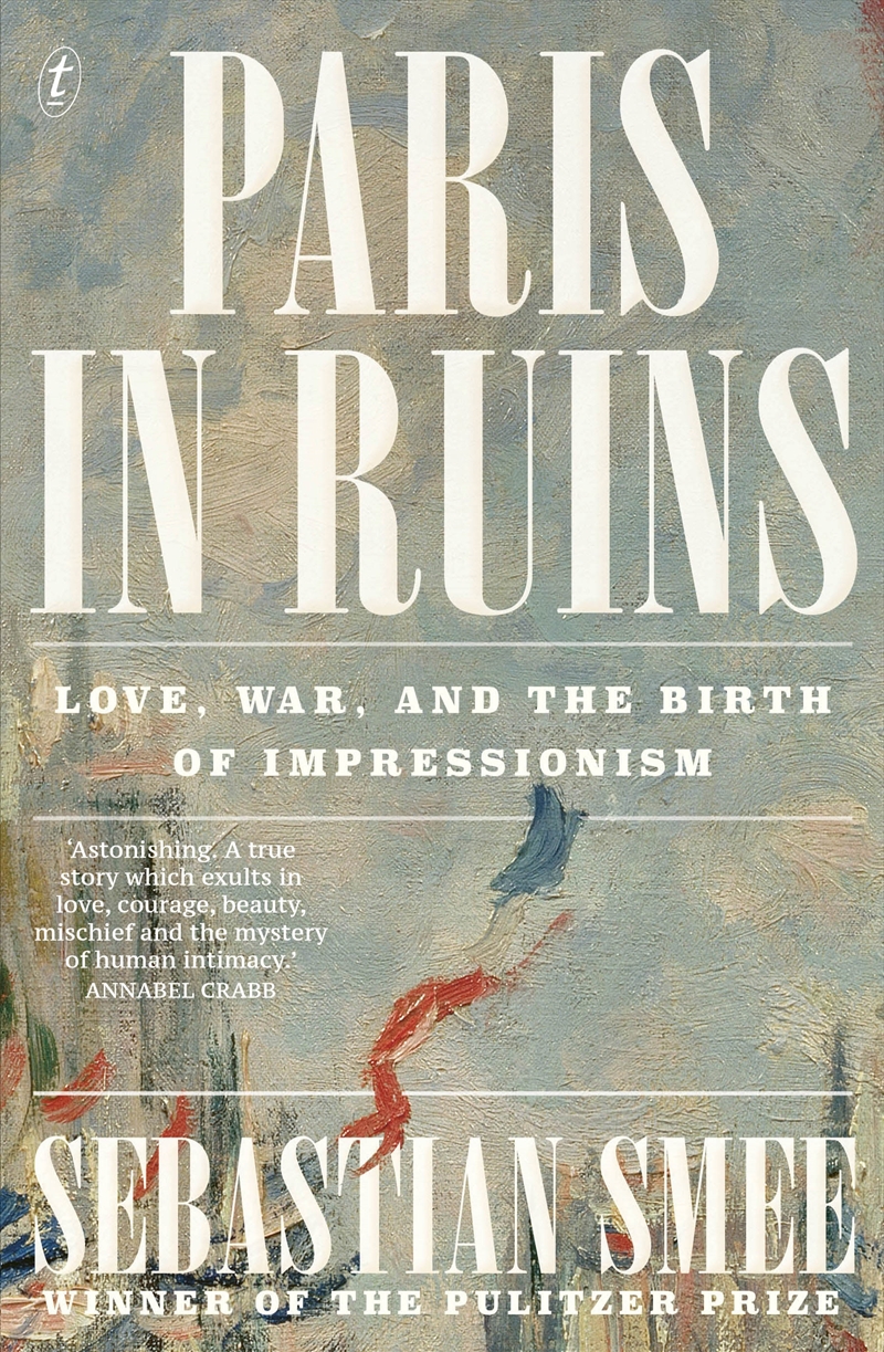 Paris in Ruins: Love, War and the Birth of Impressionism/Product Detail/Art