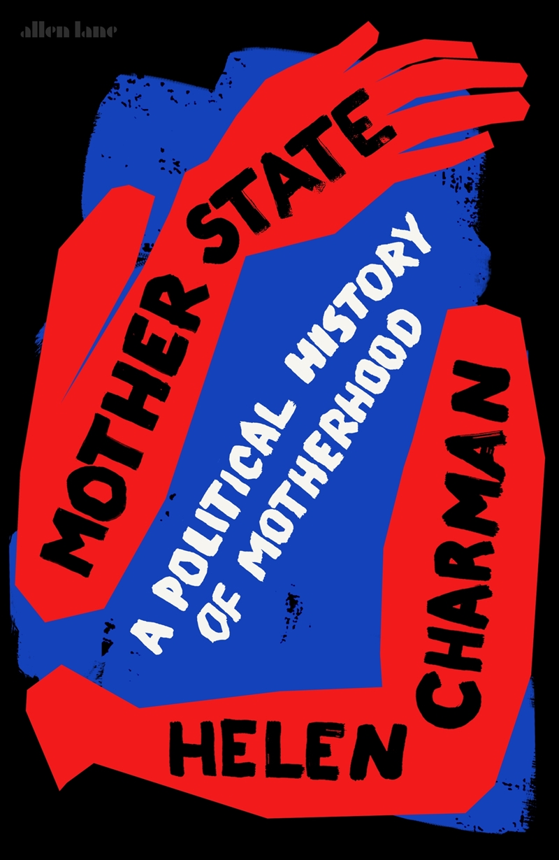 Mother State: A Political History of Motherhood/Product Detail/Politics & Government