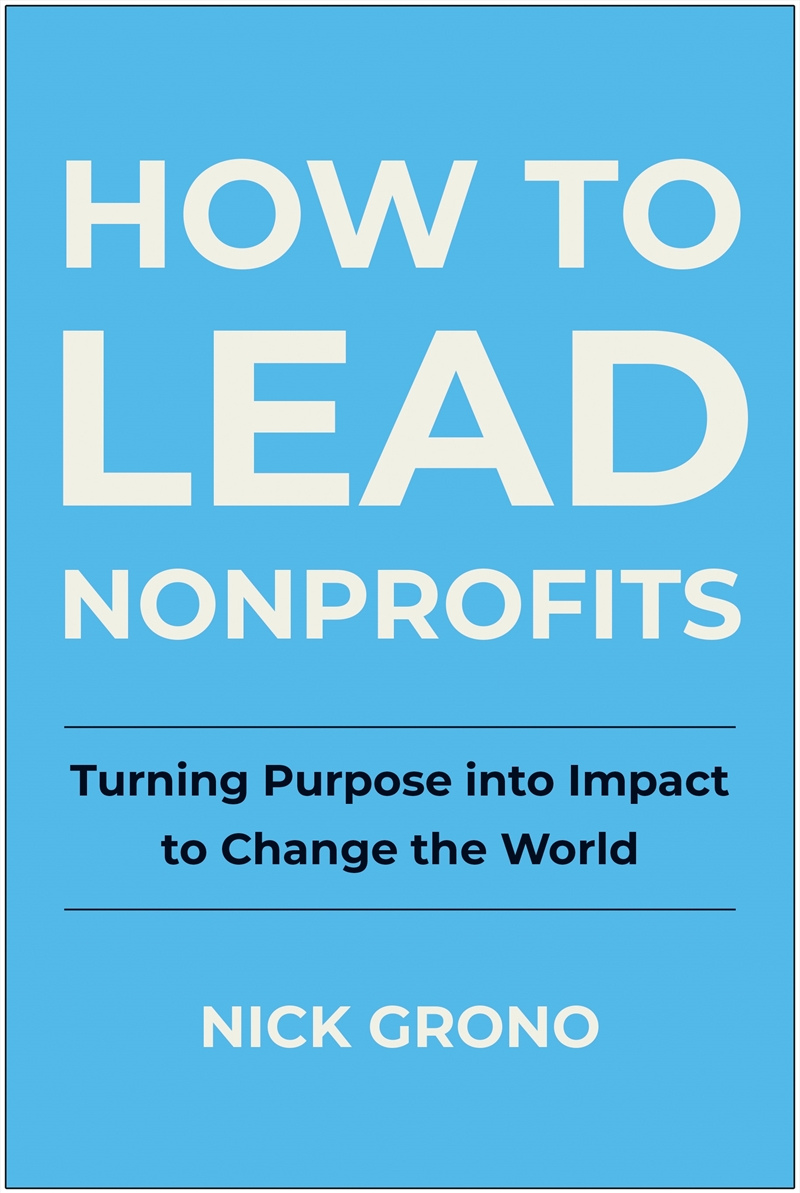 How To Lead Nonprofits: Turning Purpose Into Impact To Change The World/Product Detail/Business Leadership & Management