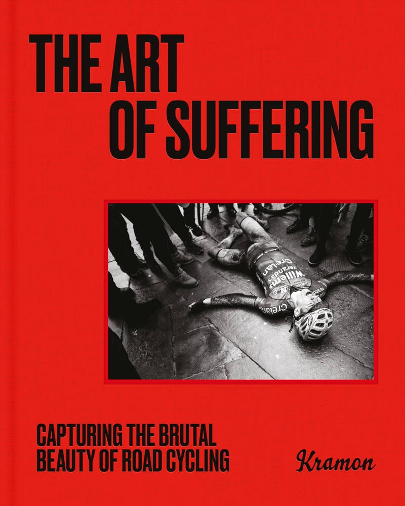 The Art of Suffering: Capturing the Brutal Beauty of Road Cycling (-)/Product Detail/Sport & Recreation