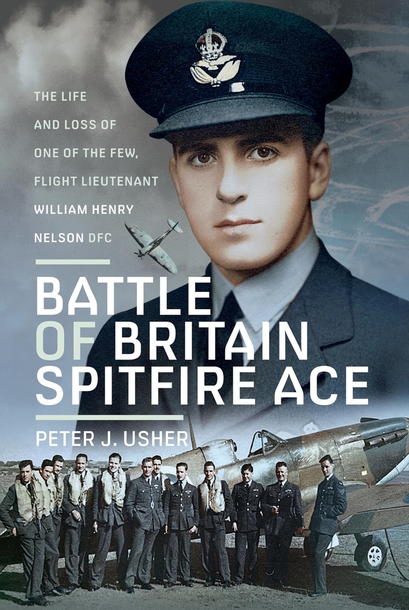 Battle Of Britain Spitfire Ace: The Life And Loss Of One Of The Few, Flight Lieutenant William Henry/Product Detail/History