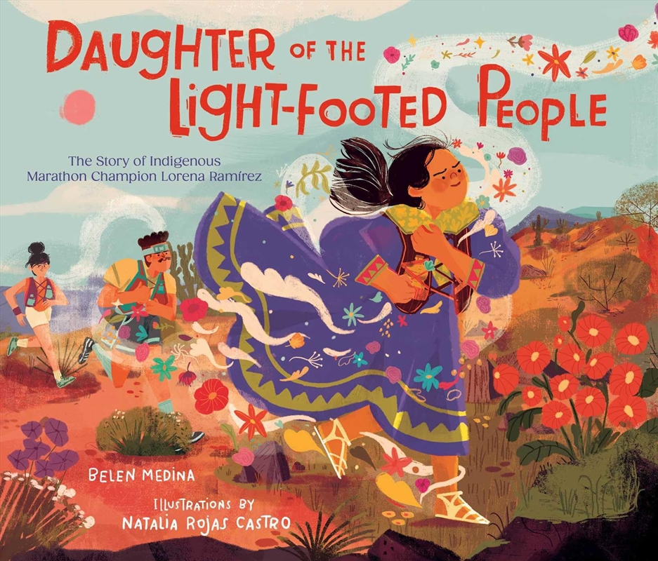 Daughter Of The Light-Footed People: The Story Of Indigenous Marathon Champion Lorena Ramírez/Product Detail/Early Childhood Fiction Books