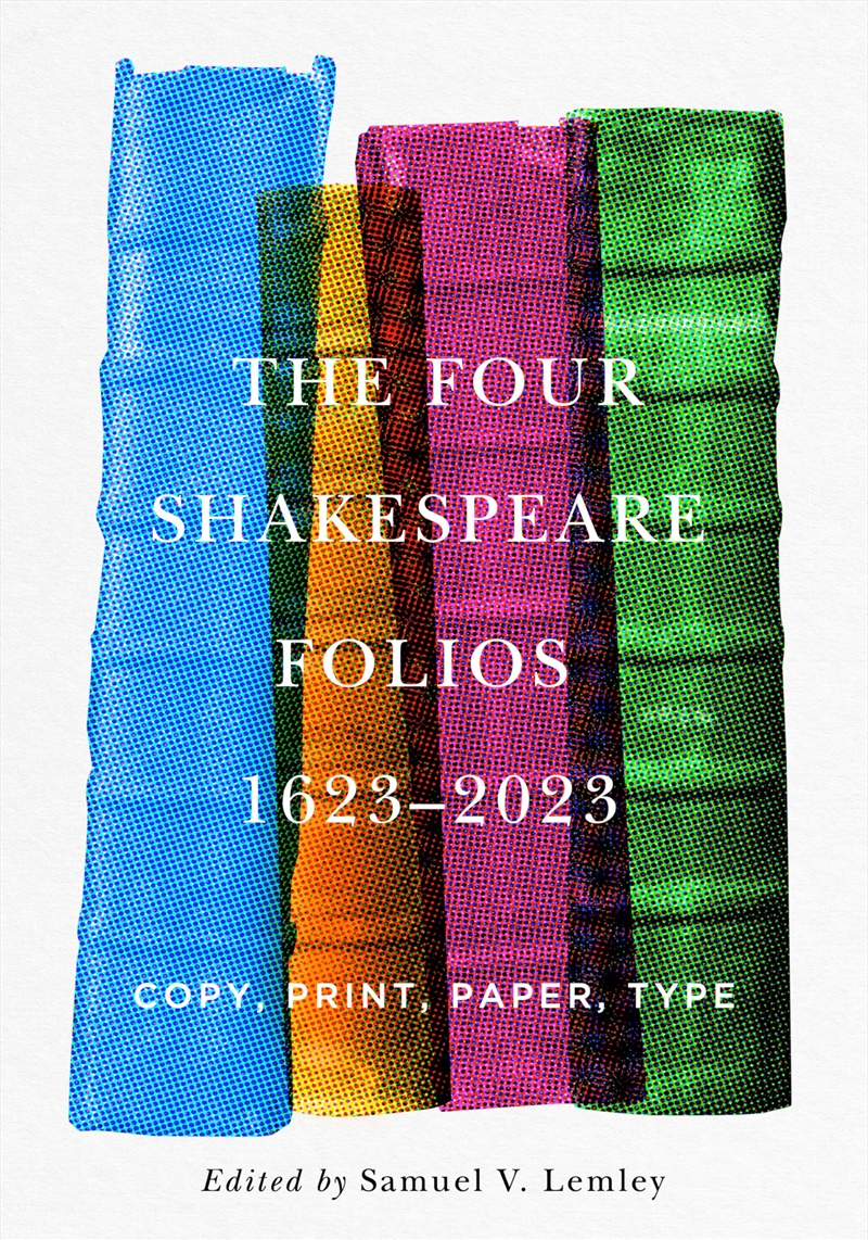 The Four Shakespeare Folios, 1623–2023: Copy, Print, Paper, Type (Penn State Series In The History O/Product Detail/Literature & Poetry