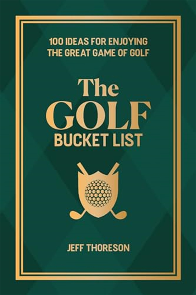 The Golf Bucket List: 100 Ideas For Enjoying The Great Game Of Golf/Product Detail/Sport & Recreation
