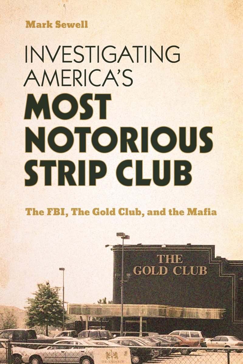 Investigating America’S Most Notorious Strip Club: The Fbi, The Gold Club, And The Mafia/Product Detail/True Crime