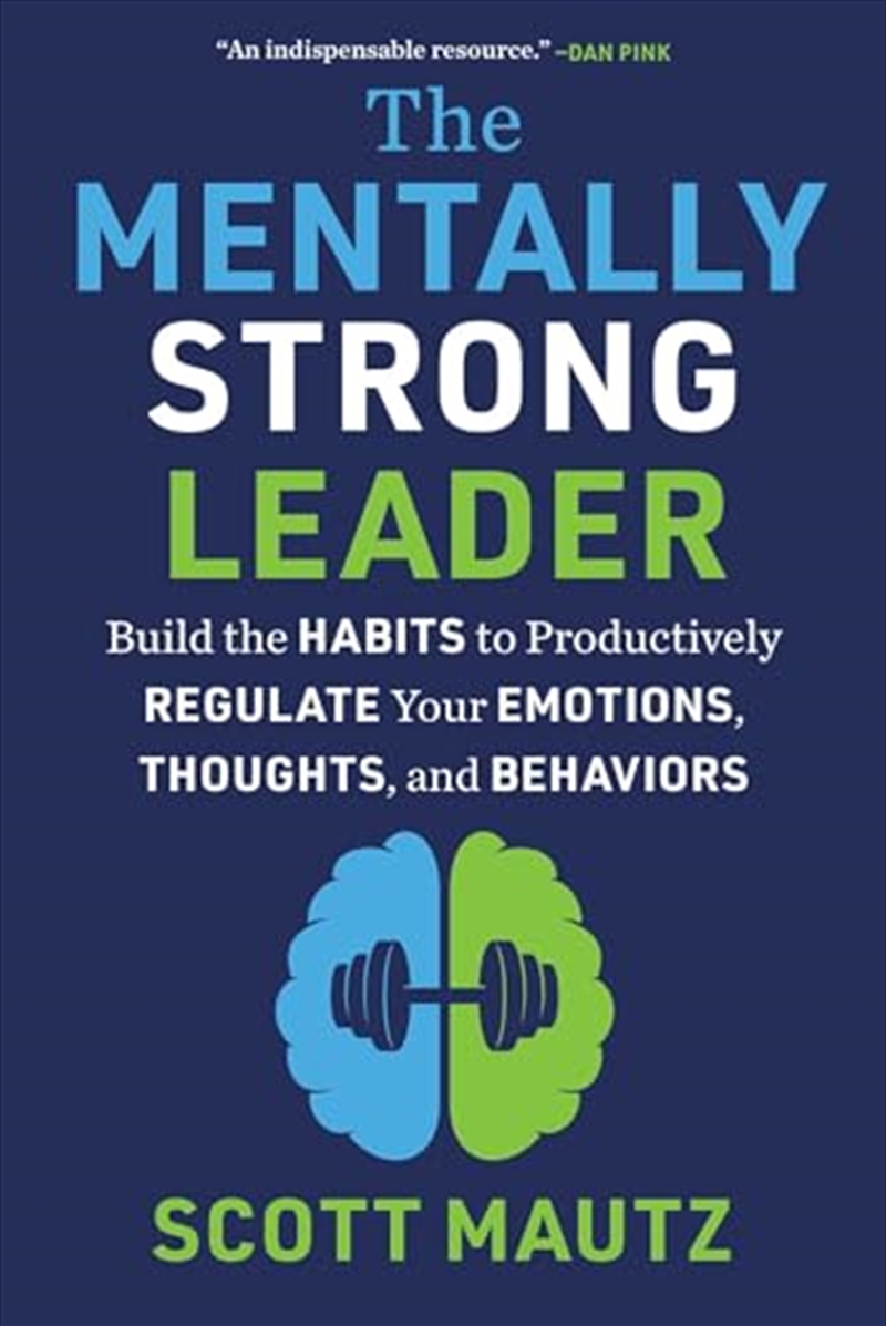 The Mentally Strong Leader: Build The Habits To Productively Regulate Your Emotions, Thoughts, And B/Product Detail/Business Leadership & Management