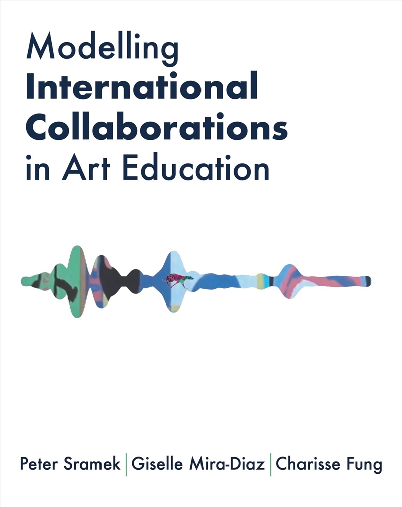 Modelling International Collaborations In Art Education (Ib - Artwork Scholarship: International Per/Product Detail/Education & Textbooks