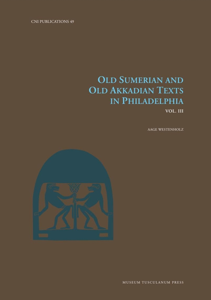 Old Sumerian And Old Akkadian Texts In Philadelphia, Vol. Iii (Volume 49) (Carsten Niebuhr Institute/Product Detail/Language & Linguistics