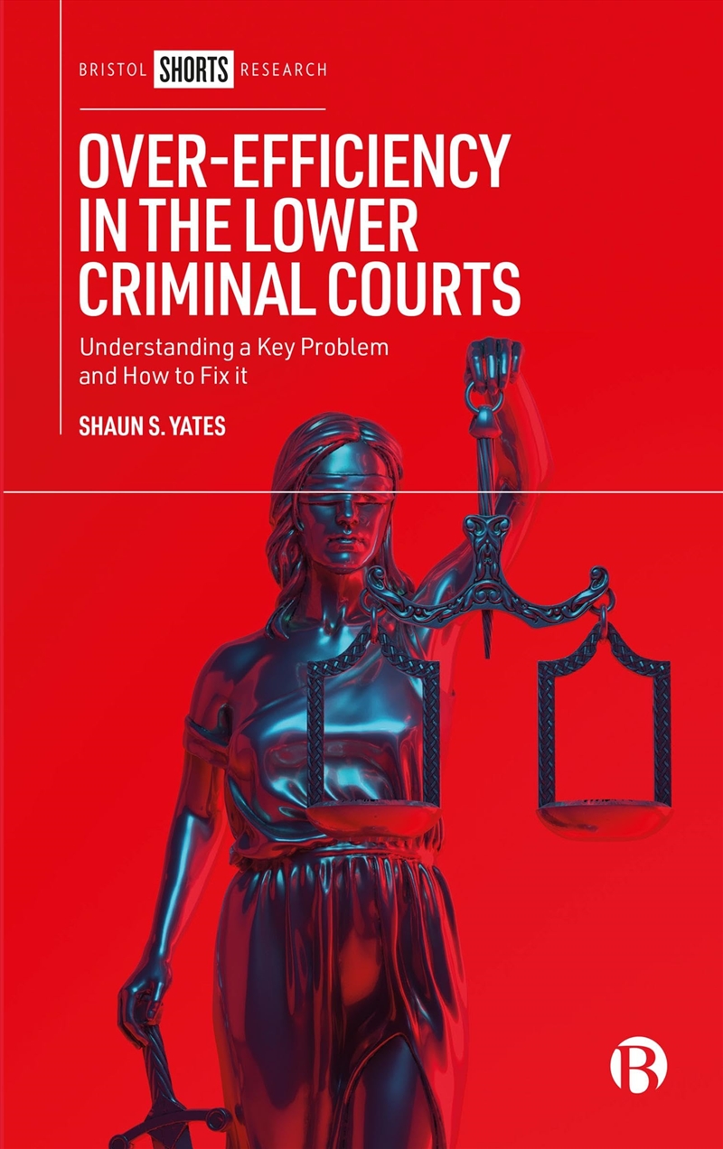 Over-Efficiency In The Lower Criminal Courts: Understanding A Key Problem And How To Fix It/Product Detail/Law